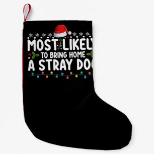Most Likely To Bring Home A Stray Dog Christmas Small Christmas Stocking