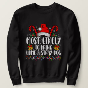 Most Likely To Bring Home A Stray Dog Christmas Sweatshirt
