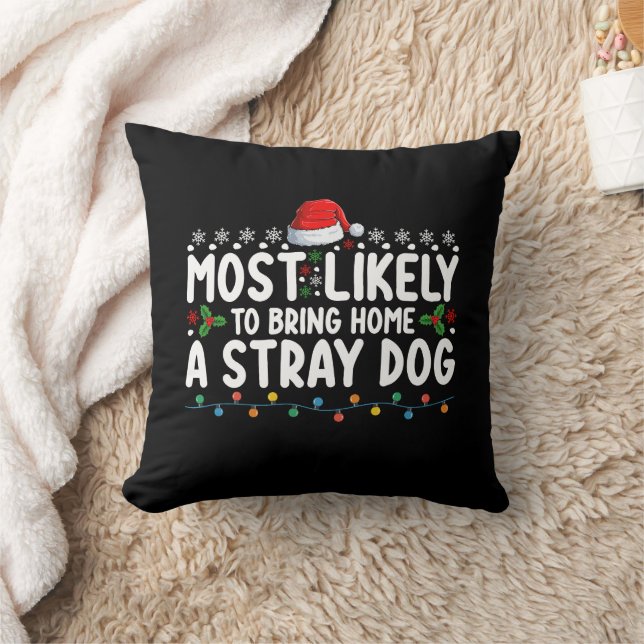 Most Likely To Bring Home A Stray Dog Christmas Throw Pillow (Blanket)