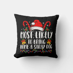 Most Likely To Bring Home A Stray Dog Christmas  Throw Pillow