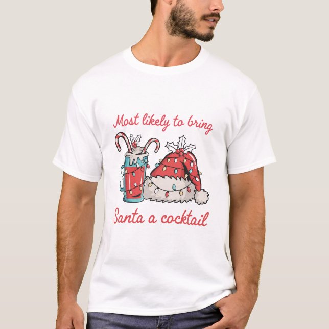 Most Likely To Bring Santa A Cocktail Funny   T-Shirt (Front)