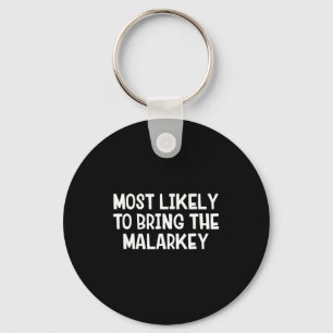 Most likely to bring the malarkey keychain