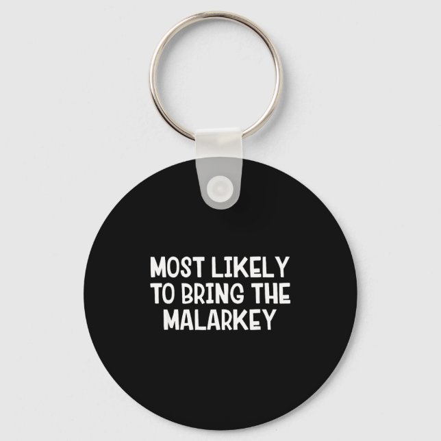 Most likely to bring the malarkey  keychain (Front)