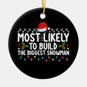 Most Likely To Build The Biggest Snowman Snow Ceramic Ornament