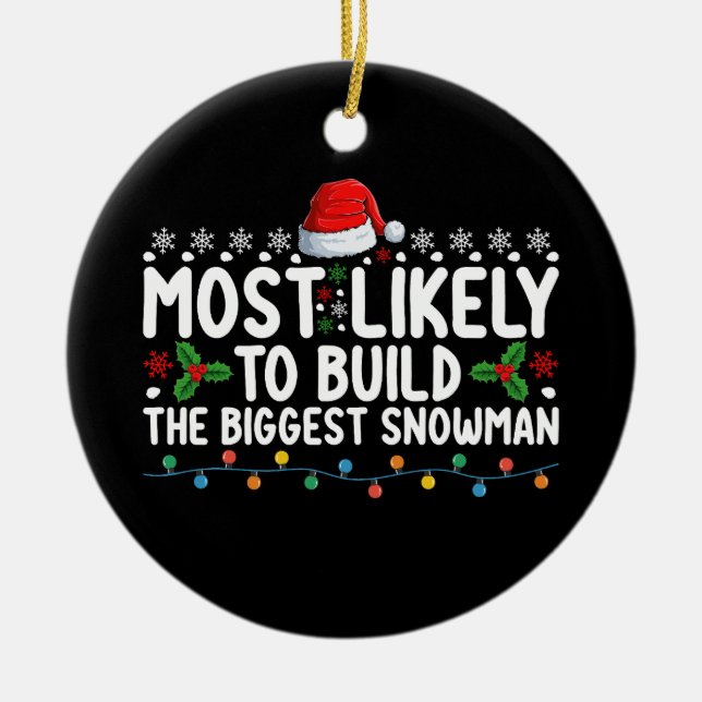 Most Likely To Build The Biggest Snowman Snow Ceramic Ornament (Front)