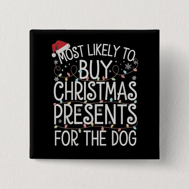 Most Likely To Buy Christmas Presents For The Dog  2 Inch Square Button (Front)