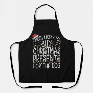 Most Likely To Buy Christmas Presents For The Dog Apron