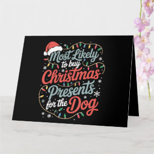 Most Likely To Buy Christmas Presents For The Dog Card