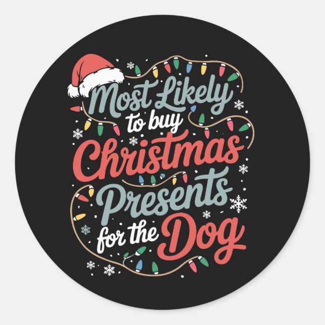 Most Likely To Buy Christmas Presents For The Dog Classic Round Sticker (Front)