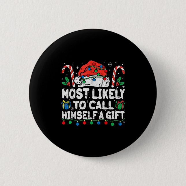 Most Likely To Call Himself A Gift Christmas Xmas  2 Inch Round Button (Front)