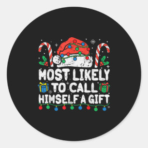 Most Likely To Call Himself A Gift Christmas Xmas  Classic Round Sticker