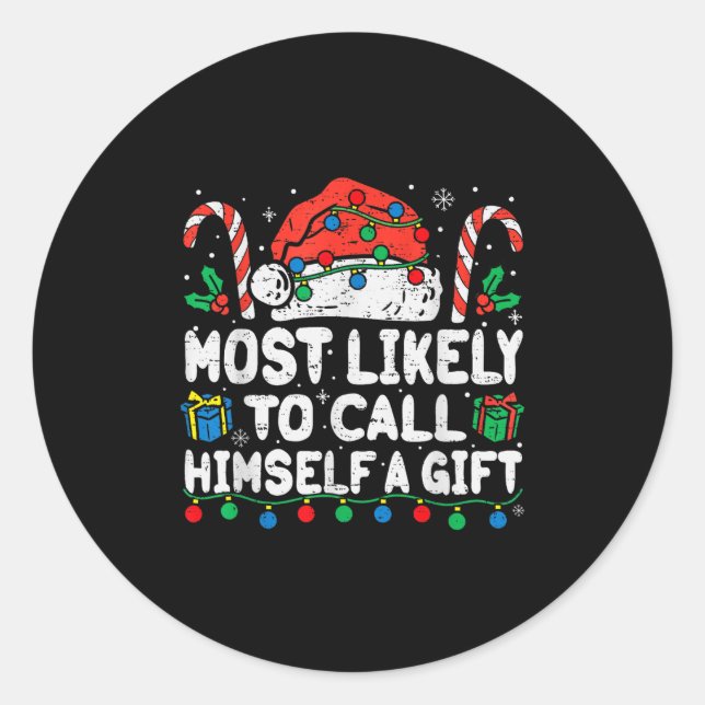Most Likely To Call Himself A Gift Christmas Xmas  Classic Round Sticker (Front)