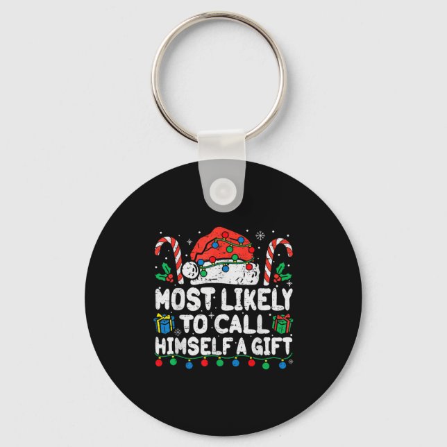 Most Likely To Call Himself A Gift Christmas Xmas  Keychain (Front)