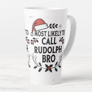 Most Likely to Call Rudolph Bro Latte Mug