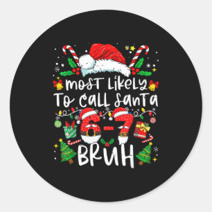 Most Likely To Call Santa 67 Bruh Six Seven Christ Classic Round Sticker
