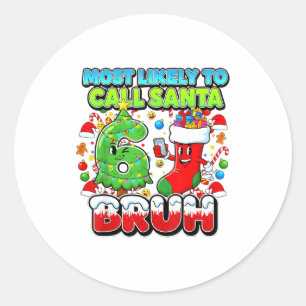 Most Likely To Call Santa 67 Bruh Six Seven Meme C Classic Round Sticker
