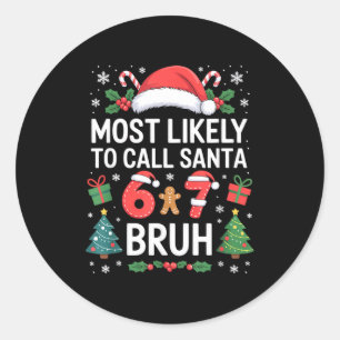 Most Likely To Call Santa 67 Six Seven Bruh Christ Classic Round Sticker