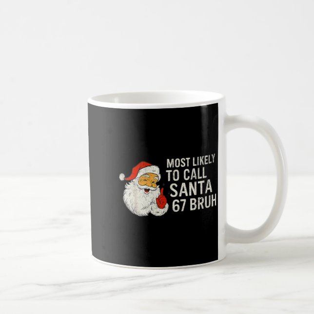 Most Likely To Call Santa 67 Six Seven Bruh Christ Coffee Mug (Right)