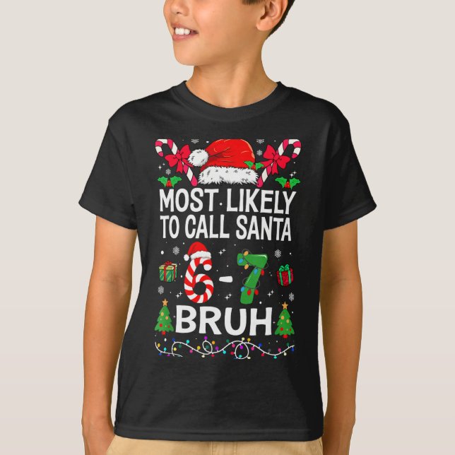 Most Likely To Call Santa 67 Six Seven Bruh Christ T-Shirt (Front)