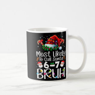 Most Likely To Call Santa 6-7 Bruh Funny Christmas Coffee Mug