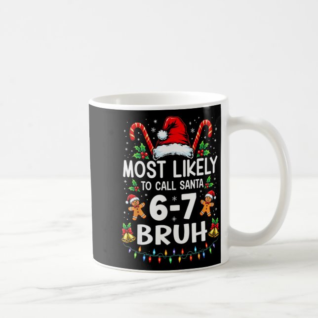 Most Likely To Call Santa 6-7 Bruh Funny Christmas Coffee Mug (Right)