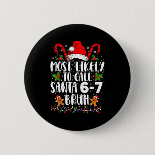 Most Likely To Call Santa 6-7 Bruh Meme Funny Chri 2 Inch Round Button