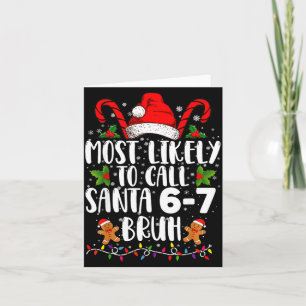 Most Likely To Call Santa 6-7 Bruh Meme Funny Chri Card