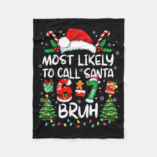 Most Likely To Call Santa 6-7 Bruh Meme Funny Chri Fleece Blanket (Front)