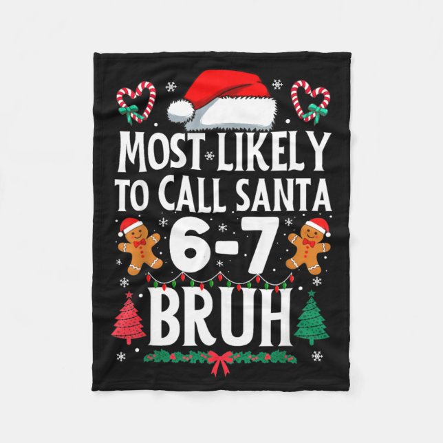 Most Likely To Call Santa 6-7 Bruh Meme Funny Chri Fleece Blanket (Front)