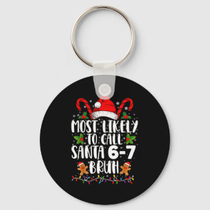 Most Likely To Call Santa 6-7 Bruh Meme Funny Chri Keychain