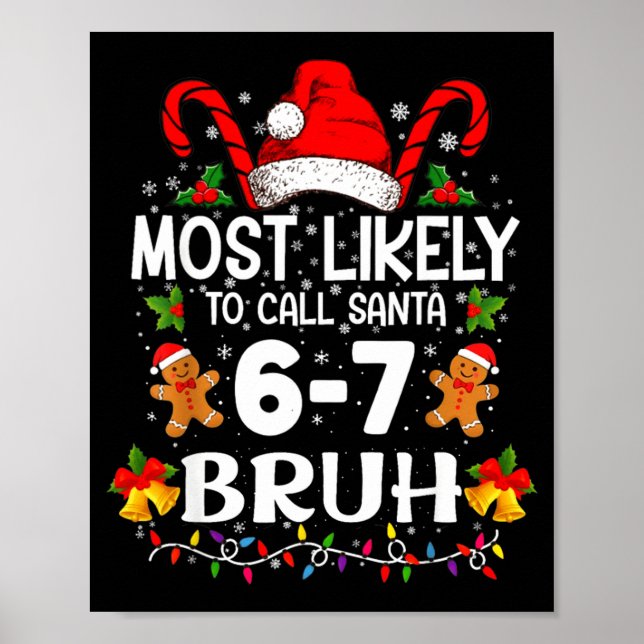 Most Likely To Call Santa 6-7 Bruh Meme Funny Chri Poster (Front)