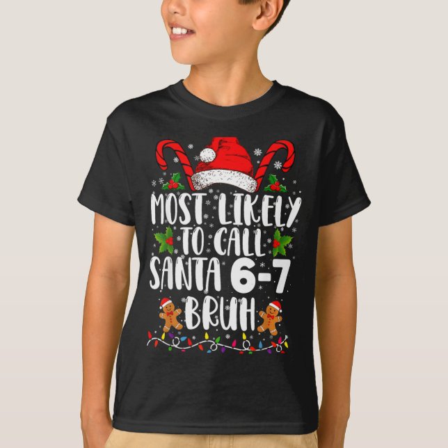 Most Likely To Call Santa 6-7 Bruh Meme Funny Chri T-Shirt (Front)