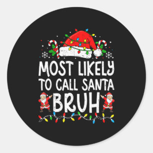 Most Likely To Call Santa Bruh Boy Funny Matching  Classic Round Sticker