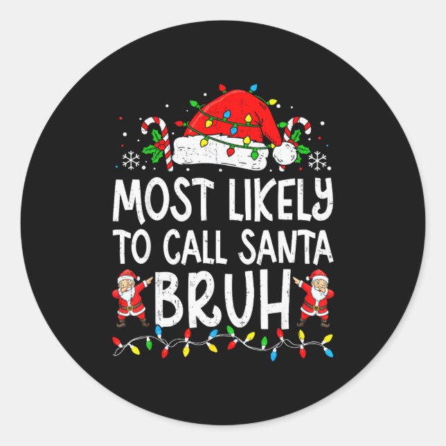Most Likely To Call Santa Bruh Boy Funny Matching  Classic Round Sticker (Front)