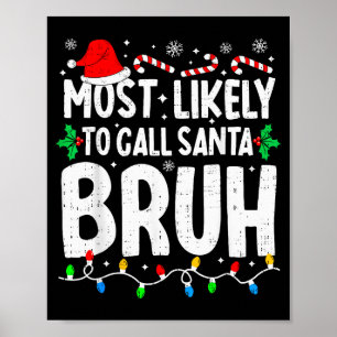 Most Likely To Call Santa Bruh Boy Funny Matching  Poster