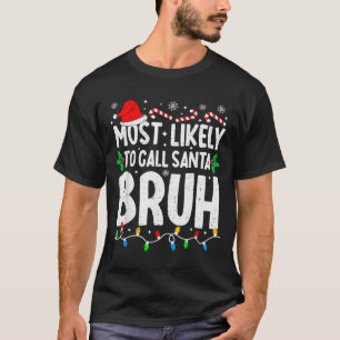 Most Likely To Call Santa Bruh Boy Funny Matching  T-Shirt