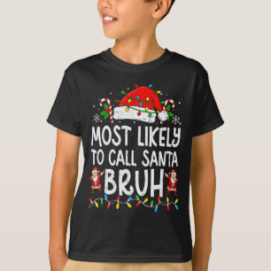 Most Likely To Call Santa Bruh Boy Funny Matching  T-Shirt
