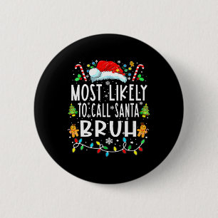 Most Likely To Call Santa Bruh Christmas Family 2 Inch Round Button