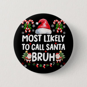 Most Likely To Call Santa Bruh Christmas Family Ma 2 Inch Round Button