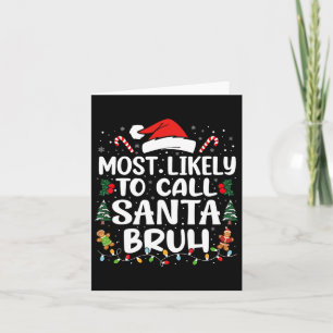 Most Likely To Call Santa Bruh Christmas Family Ma Card