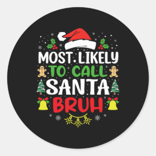 Most Likely To Call Santa Bruh Christmas Family Ma Classic Round Sticker