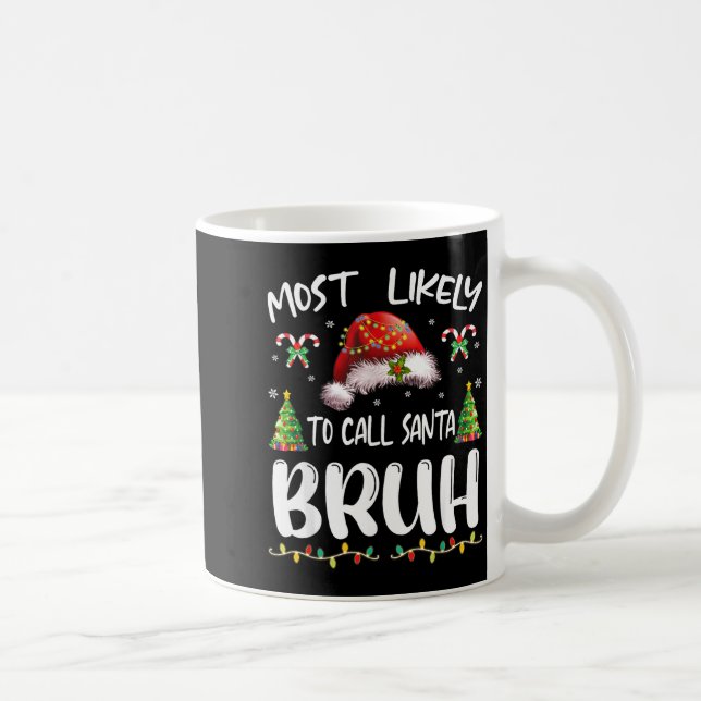 Most Likely To Call Santa Bruh Christmas Family Ma Coffee Mug (Right)