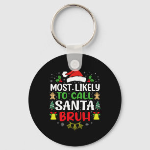 Most Likely To Call Santa Bruh Christmas Family Ma Keychain