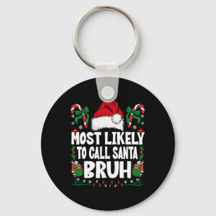 Most Likely To Call Santa Bruh Christmas Family Ma Keychain