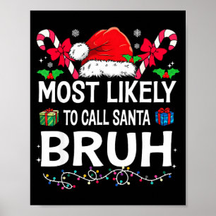 Most Likely To Call Santa Bruh Christmas Family Ma Poster