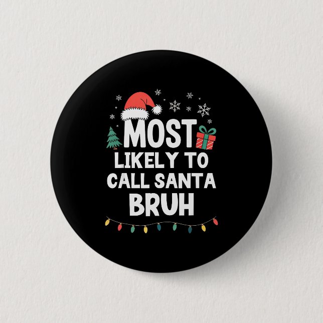 Most Likely To Call Santa Bruh Christmas Funny Xma 2 Inch Round Button (Front)