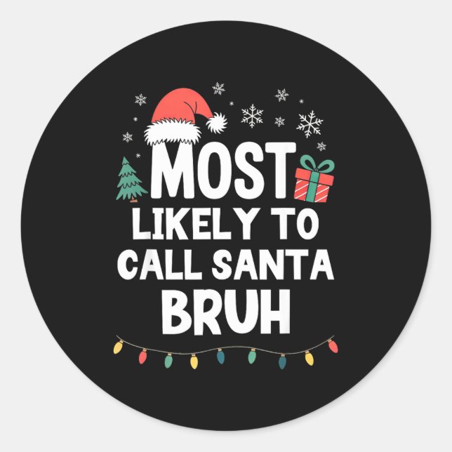 Most Likely To Call Santa Bruh Christmas Funny Xma Classic Round Sticker (Front)