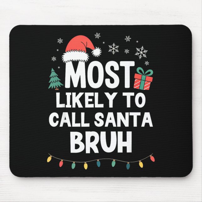 Most Likely To Call Santa Bruh Christmas Funny Xma Mouse Pad (Front)