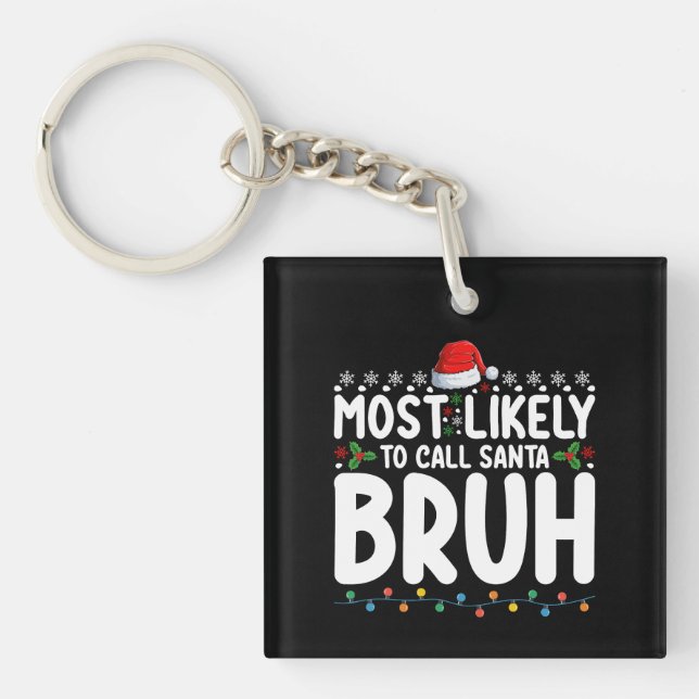 Most Likely To Call Santa Bruh Christmas Holiday Keychain (Front)