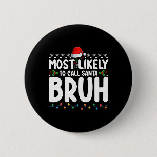 Most Likely To Call Santa Bruh Christmas Matching  2 Inch Round Button